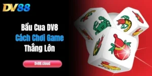 Bầu Cua DV8 - Cách Chơi Game Thắng Lớn