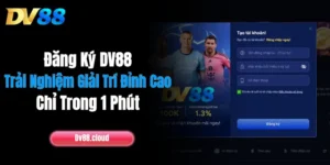 Đăng Ký DV88: Trải Nghiệm Giải Trí Đỉnh Cao Chỉ Trong 1 Phút