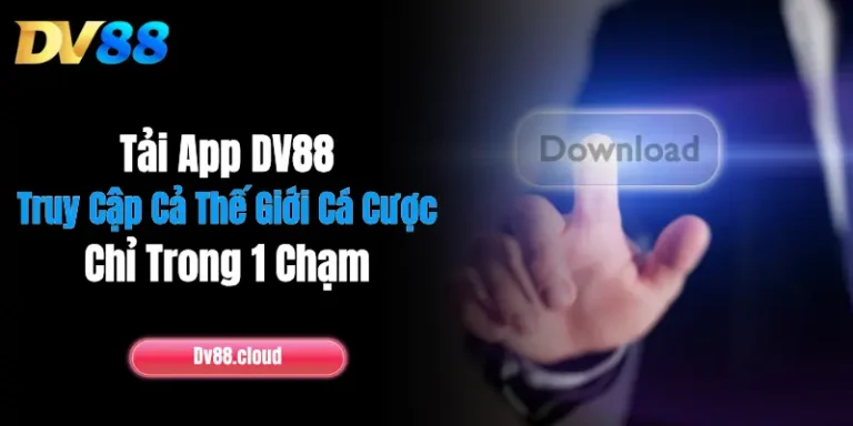 Tải App DV88: Truy Cập Cả Thế Giới Cá Cược Chỉ Trong 1 Chạm 7 Tải App DV88: Truy Cập Cả Thế Giới Cá Cược Chỉ Trong 1 Chạm