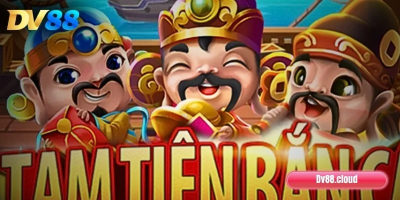 Tam Tiên Bắn Cá DV88 là gì